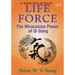 Life Force: The Miraculous Power of Qi Gong