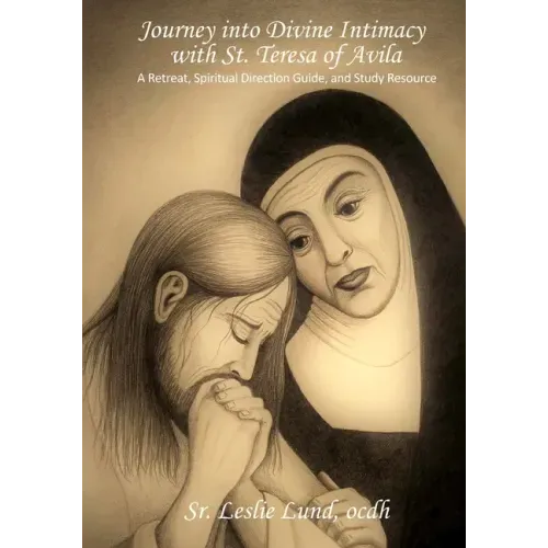 Journey into Divine Intimacy with St. Teresa of Avila: A Retreat, Spiritual Direction Guide, and Study Resource