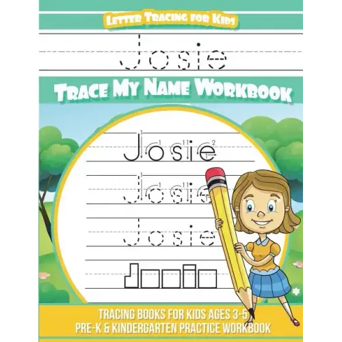 Josie Letter Tracing for Kids Trace my Name Workbook: Tracing Books for Kids ages 3 - 5 Pre-K & Kindergarten Practice Workbook