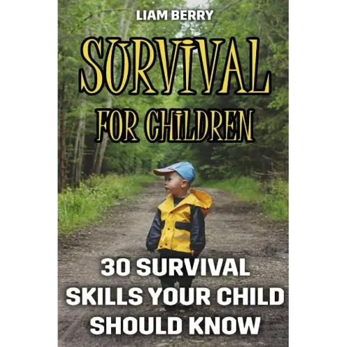 Survival For Children: 30 Survival Skills Your Child Should Know
