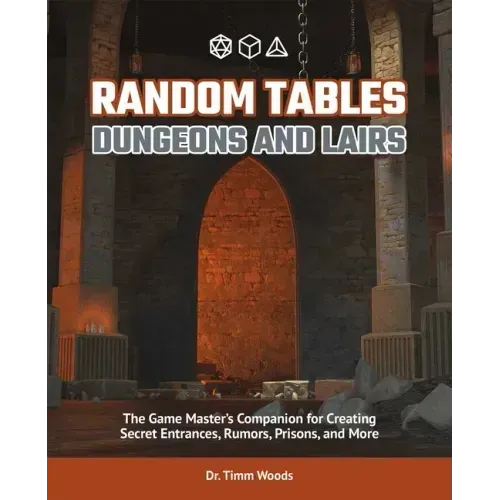 Random Tables: Dungeons and Lairs: The Game Master's Companion for Creating Secret Entrances, Rumors, Prisons, and More