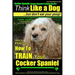 Cocker Spaniel, Cocker Spaniel Training AAA AKC: Think Like a Dog, But Don't Eat Your Poop! Cocker Spaniel Breed Expert Training: Here's EXACTLY How t