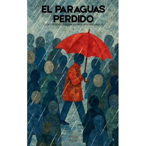 El Paraguas Perdido: Cuentos Cortos Bilingües Para Aprender Inglés