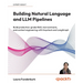 Building Natural Language and LLM Pipelines: Build production-grade RAG, tool contracts, and context engineering with Haystack and LangGraph
