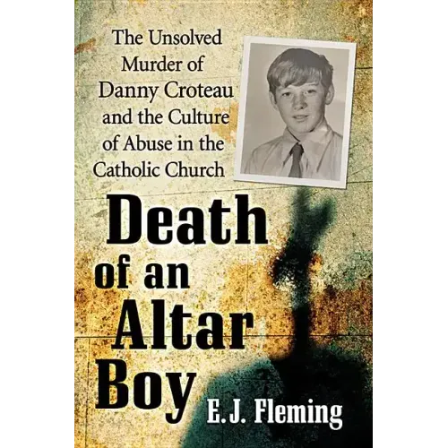 Death of an Altar Boy: The Unsolved Murder of Danny Croteau and the Culture of Abuse in the Catholic Church