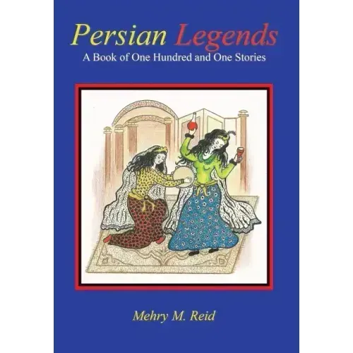 Persian Legends: A Book of One Hundred and One Stories