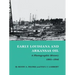 Early Louisiana and Arkansas Oil: A Photographic History, 1901-1946