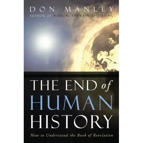 The End of Human History: How to Understand the Book of Revelation