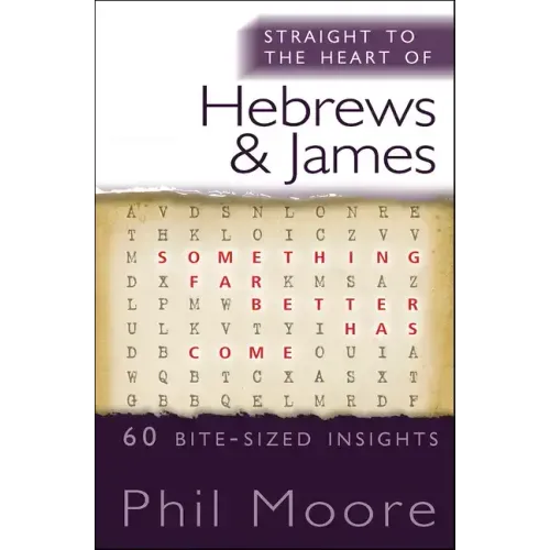 Straight to the Heart of Hebrews and James: 60 Bite-Sized Insights