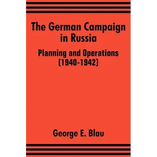 The German Campaign in Russia: Planning and Operations (1940-1942)