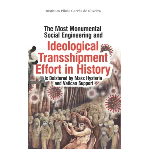 The Most Monumental Social Engineering and Ideological Transshipment Effort in History: Is Bolstered by Mass Hysteria and Vatican Support