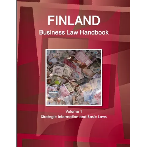 Finland Business Law Handbook Volume 1 Strategic Information and Basic Laws