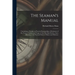 The Seaman's Manual: Containing a Treatise on Practical Seamanship, a Dictionary of sea Terms, Customs and Usages of the Merchant Service,