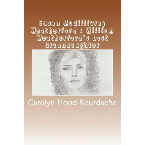 Susan McGillivray Weatherford: William Weatherford's Lost Granddaughter: Red Eagle's Broken Line