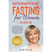 Intermittent fasting for women over 50: The Complete Guide to Discover How to Lose Weight Fast, Increase Energy and Detox your Body. And a BONUS of We
