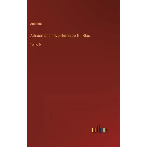 Adición a las aventuras de Gil Blas: Tomo 6