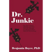 Dr. Junkie: One Man's Story of Addiction and Crime That Will Challenge Everything You Know About the War on Drugs
