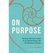 On Purpose: The Busy Woman's Guide to an Extraordinary Life of Meaning and Success