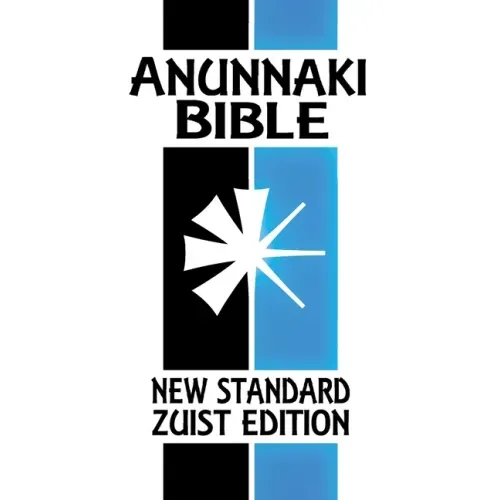 Anunnaki Bible: The Cuneiform Scriptures (New Standard Zuist Edition)