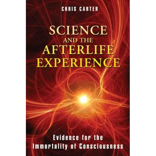 Science and the Afterlife Experience: Evidence for the Immortality of Consciousness