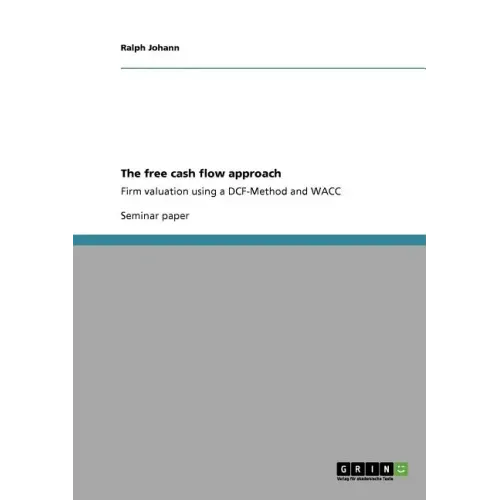 The free cash flow approach: Firm valuation using a DCF-Method and WACC