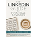 The LinkedIn Guide for Financial Advisors: Six Steps to Identify Qualified Prospects and Generate Referrals