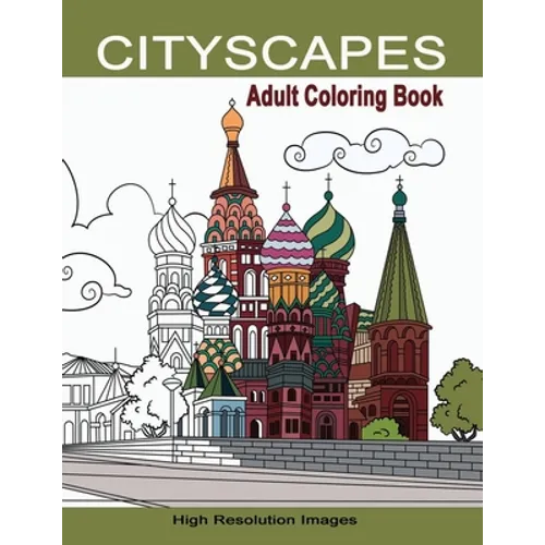 Cityscapes Adult Coloring Book: Detailed Coloring Pages Line Drawings of Famous Global Iconic Buildings & Landscapes High Resolutions Images with Land