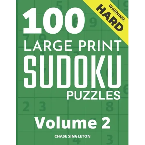 100 Large Print Hard Sudoku Puzzles - Volume 2 - One Puzzle Per Page - Solutions Included - Puzzle Book For Adults