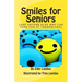 Smiles for Seniors: And Anyone Else Who Can Poke Fun at Themselves