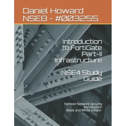 NSE4 Study Guide Part-II Infrastructure: Fortinet Network Security Introduction