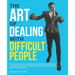 The Art of Dealing with Difficult People: Your Tactical Guide to Reclaiming Your Power from Narcissists and Manipulators and managing to work with the