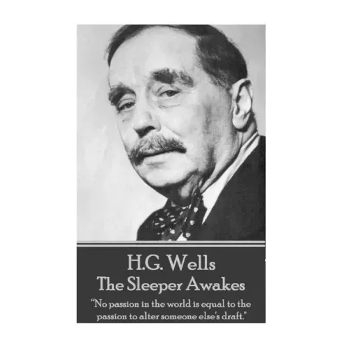 H.G. Wells - The Sleeper Awakes: "No passion in the world is equal to the passion to alter someone else's draft."