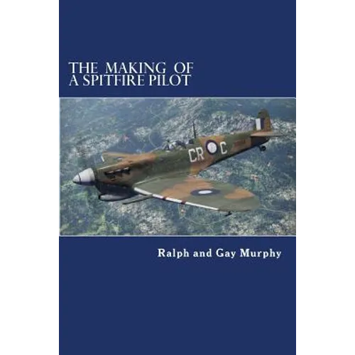 The Making of a Spitfire Pilot: The Battle of Britain to the Timor Sea. The War Diaries of RKC Norwood 1940-46 - Paperback