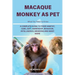 Macaque Monkey as Pet: A Complete Guide to Their Habitat, Care, Diet, Ownership, Behavior, Intelligence, Breeding and Many More