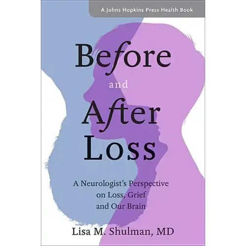 Before and After Loss: A Neurologist's Perspective on Loss, Grief, and Our Brain