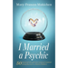 I Married a Psychic: 50 Essential Life and Love Lessons I Learned Being Married to a Psychic Medium