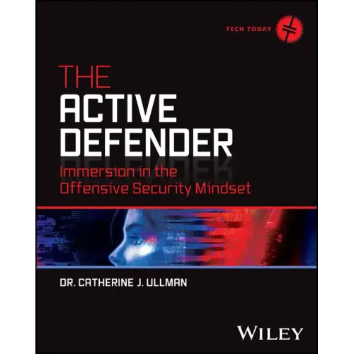 The Active Defender: Immersion in the Offensive Security Mindset