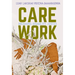 Care Work: Dreaming Disability Justice