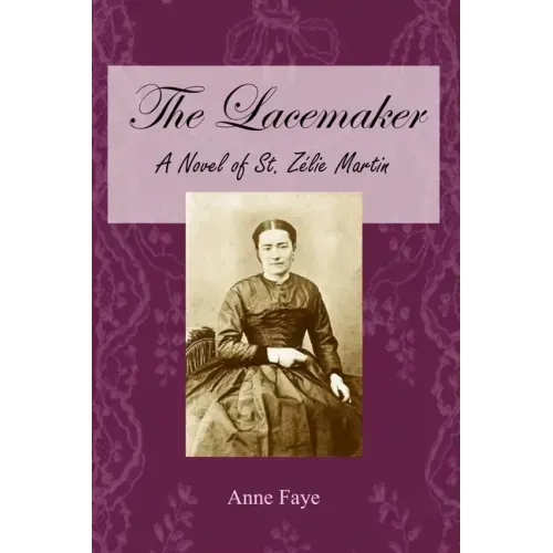 The Lacemaker: A Novel of St. Zélie Martin