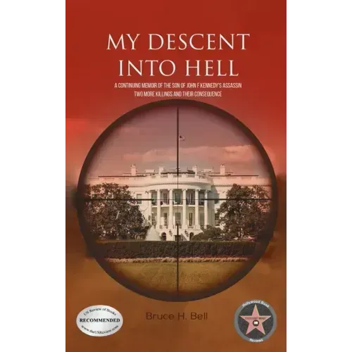 My Descent Into Hell: A Continuing Memoir of the Son of John F Kennedy's Assassin. Two More Killings and Their Consequence