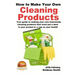How to Make Your Own Cleaning Products