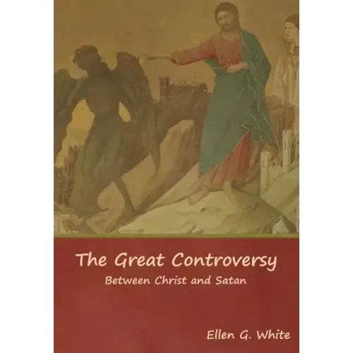 The Great Controversy; Between Christ and Satan