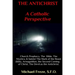 THE ANTICHRIST A Catholic Perspective: Church Prophecy, The Bible, The Mystics, & Saints
