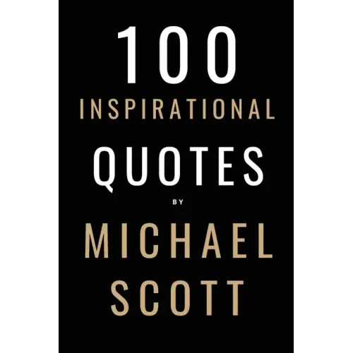100 Inspirational Quotes By Michael Scott: A Boost Of Inspiration From The World's Most Famous Boss