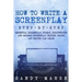 How to Write a Screenplay: Step-by-Step - Essential Screenplay Format, Scriptwriter and Modern Screenplay Writing Tricks Any Writer Can Learn