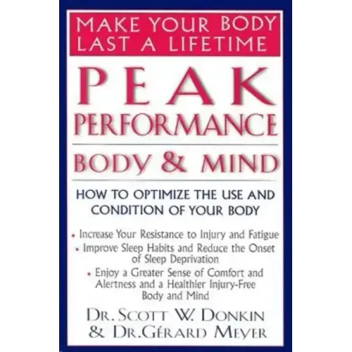 Peak Performance: Body and Mind: How to Optimize the Use and Condition of Your Body
