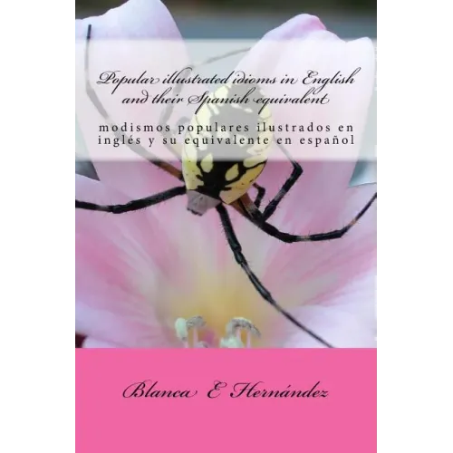Popular illustrated idioms in English and their Spanish equivalent: modismos populares ilustrados