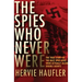 The Spies Who Never Were: The True Story of the Nazi Spies Who Were Actually Allied Double Agents