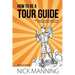 How to be a Tour Guide: The Essential Training Manual for Tour Managers and Tour Guides