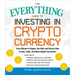The Everything Guide to Investing in Cryptocurrency: From Bitcoin to Ripple, the Safe and Secure Way to Buy, Trade, and Mine Digital Currencies
